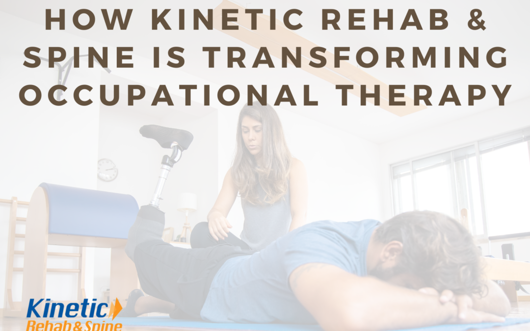 How Kinetic Rehab & Spine is Transforming Occupational Therapy